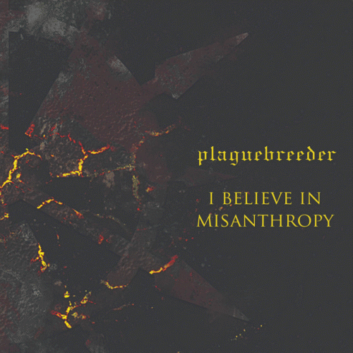 Plaguebreeder : I Believe in Misanthropy